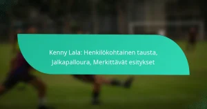 Kenny Lala: Henkilökohtainen tausta, Jalkapalloura, Merkittävät esitykset