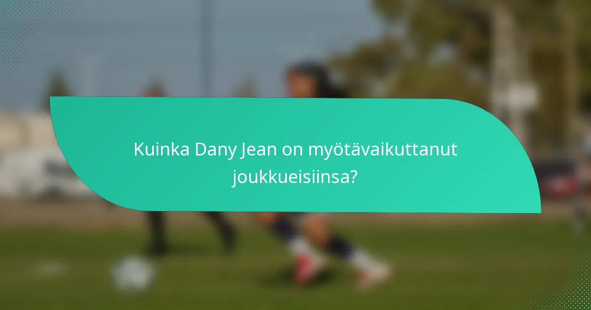 Kuinka Dany Jean on myötävaikuttanut joukkueisiinsa?