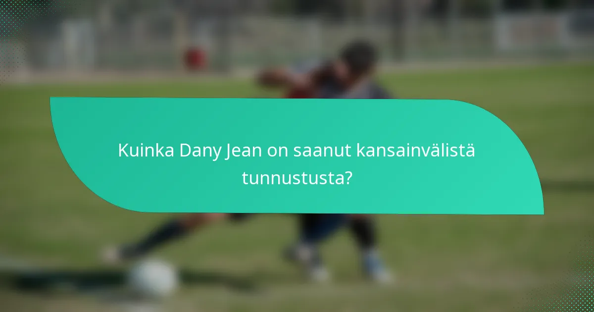 Kuinka Dany Jean on saanut kansainvälistä tunnustusta?