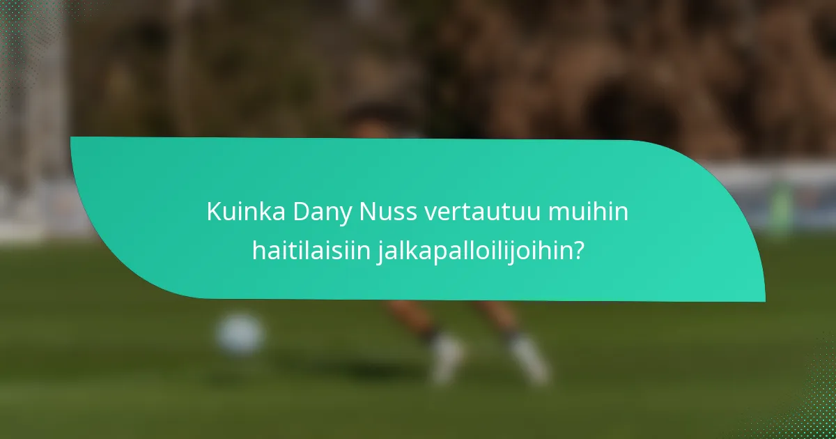 Kuinka Dany Nuss vertautuu muihin haitilaisiin jalkapalloilijoihin?