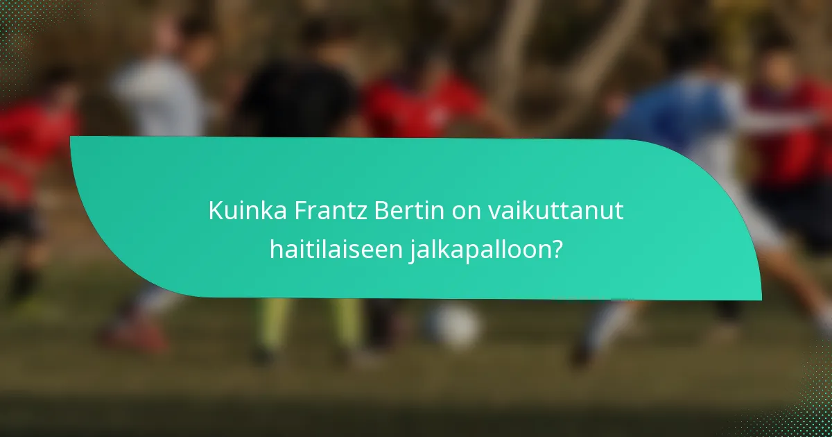 Kuinka Frantz Bertin on vaikuttanut haitilaiseen jalkapalloon?