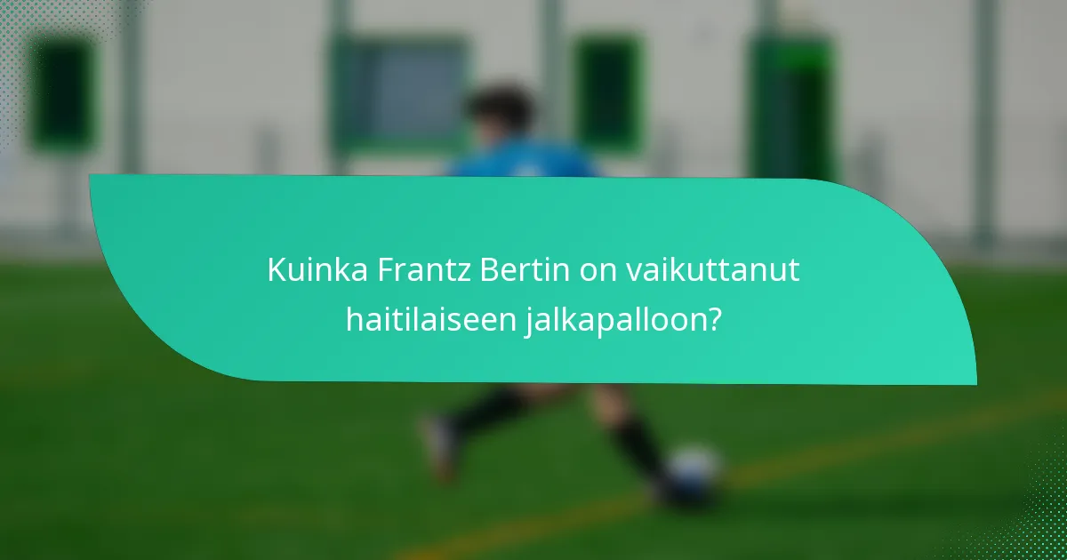 Kuinka Frantz Bertin on vaikuttanut haitilaiseen jalkapalloon?