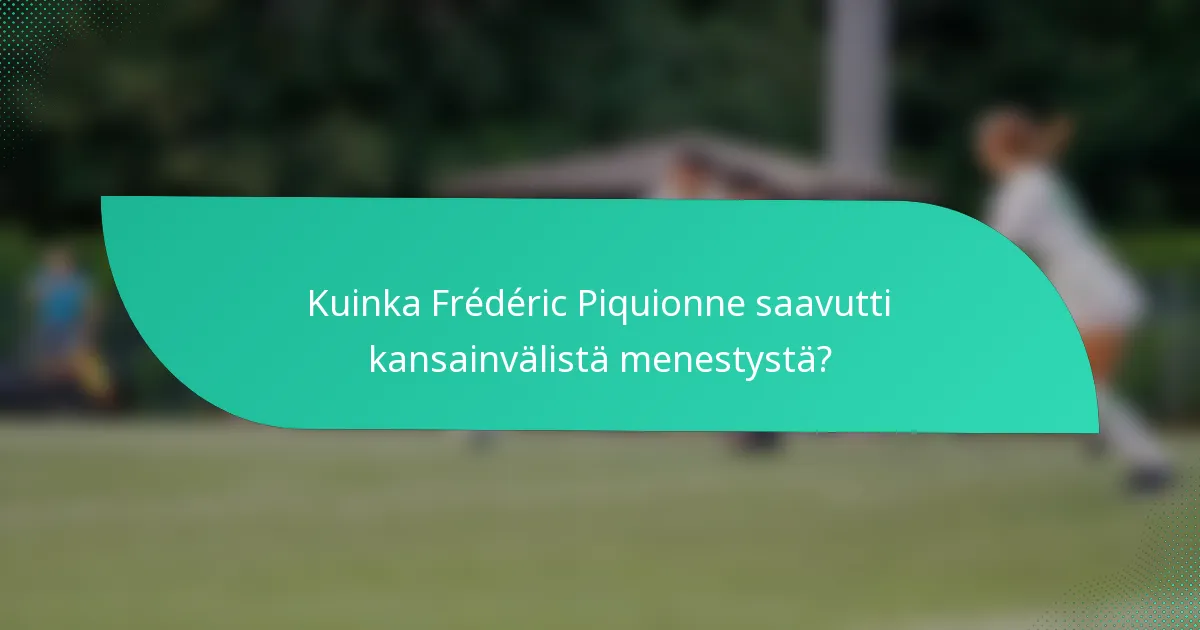 Kuinka Frédéric Piquionne saavutti kansainvälistä menestystä?