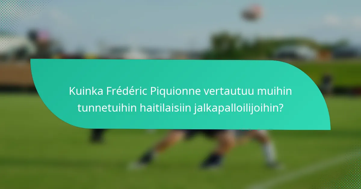 Kuinka Frédéric Piquionne vertautuu muihin tunnetuihin haitilaisiin jalkapalloilijoihin?