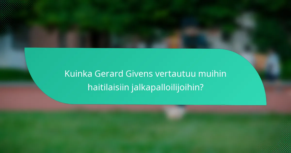 Kuinka Gerard Givens vertautuu muihin haitilaisiin jalkapalloilijoihin?
