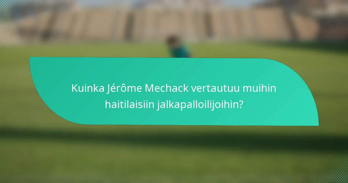 Kuinka Jérôme Mechack vertautuu muihin haitilaisiin jalkapalloilijoihin?