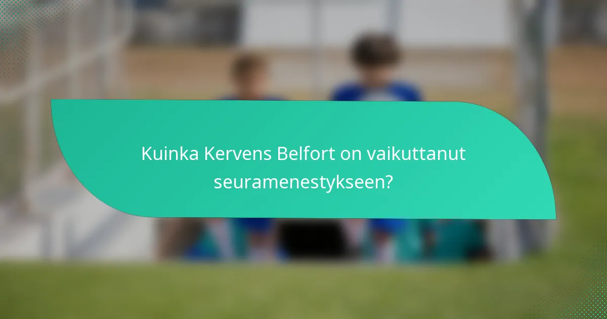 Kuinka Kervens Belfort on vaikuttanut seuramenestykseen?