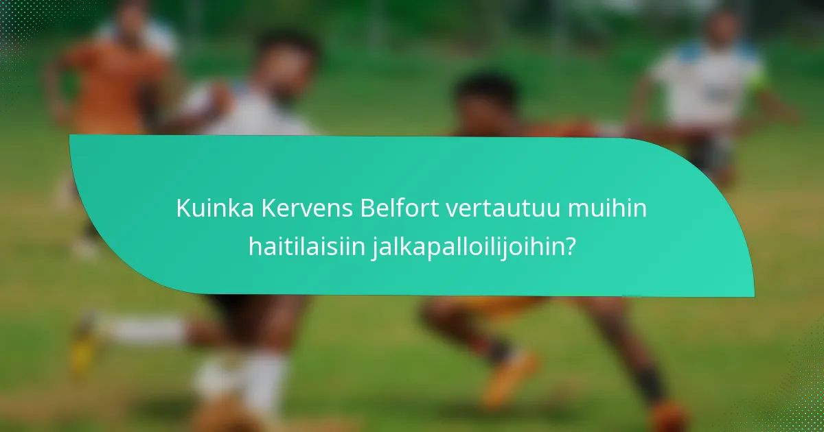 Kuinka Kervens Belfort vertautuu muihin haitilaisiin jalkapalloilijoihin?