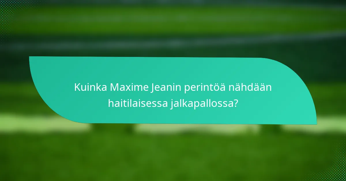 Kuinka Maxime Jeanin perintöä nähdään haitilaisessa jalkapallossa?