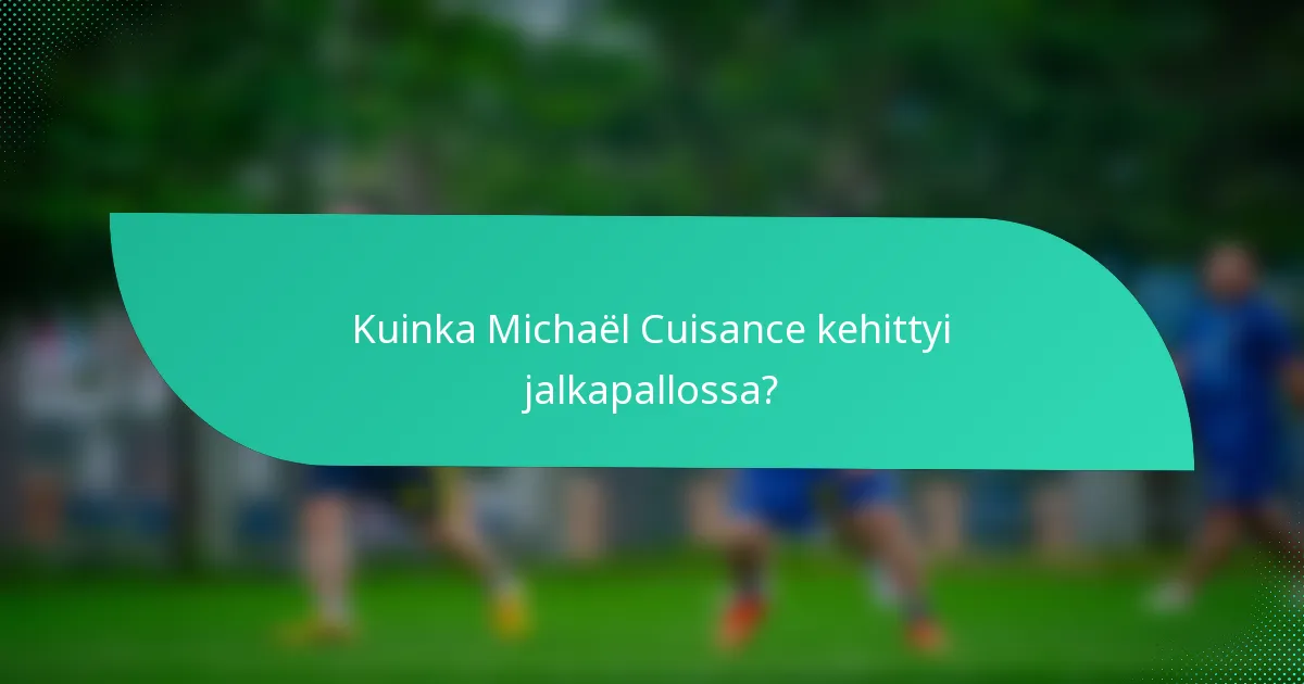 Kuinka Michaël Cuisance kehittyi jalkapallossa?