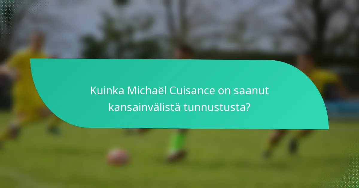 Kuinka Michaël Cuisance on saanut kansainvälistä tunnustusta?