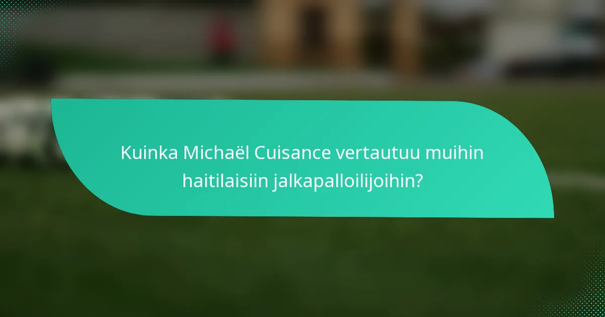 Kuinka Michaël Cuisance vertautuu muihin haitilaisiin jalkapalloilijoihin?
