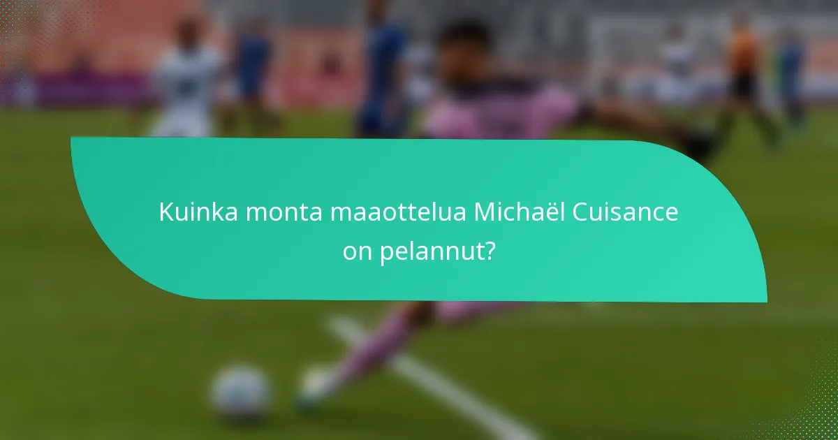 Kuinka monta maaottelua Michaël Cuisance on pelannut?