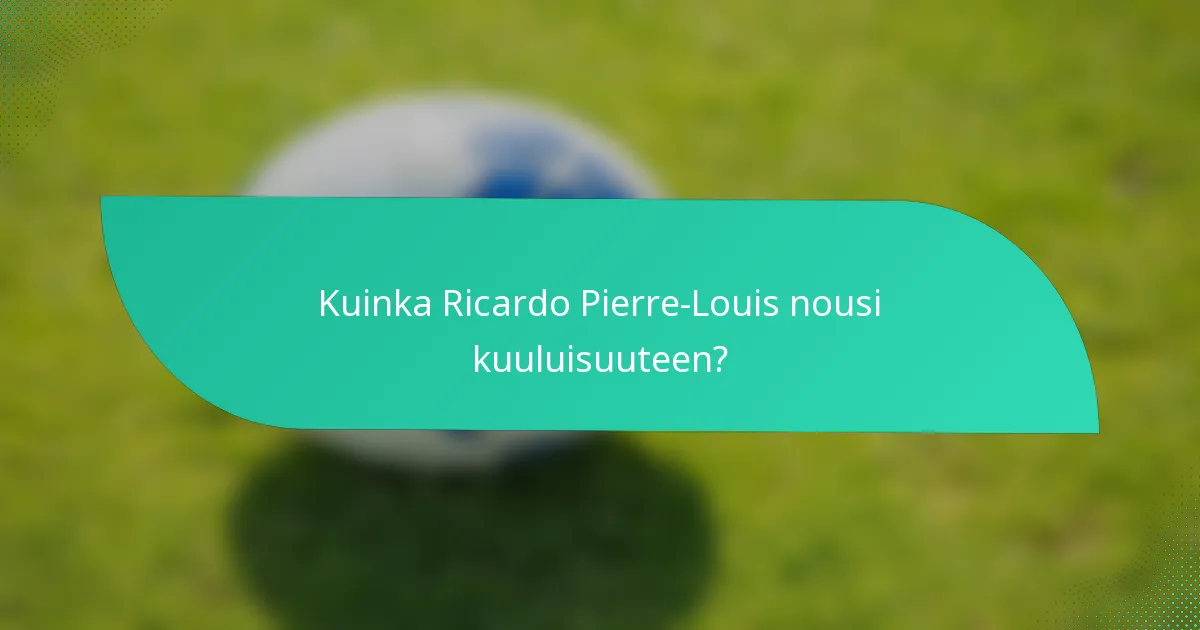 Kuinka Ricardo Pierre-Louis nousi kuuluisuuteen?