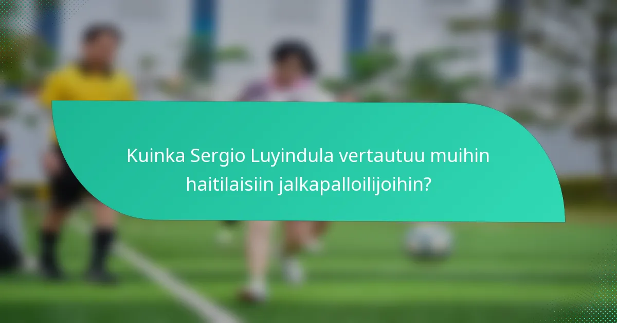Kuinka Sergio Luyindula vertautuu muihin haitilaisiin jalkapalloilijoihin?