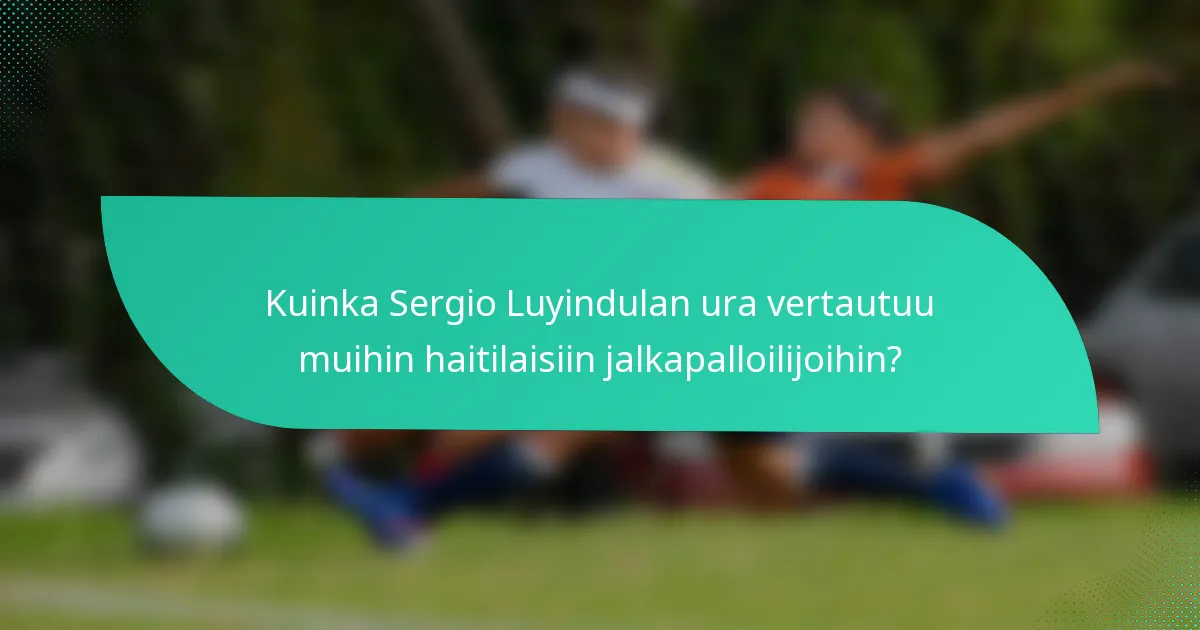 Kuinka Sergio Luyindulan ura vertautuu muihin haitilaisiin jalkapalloilijoihin?