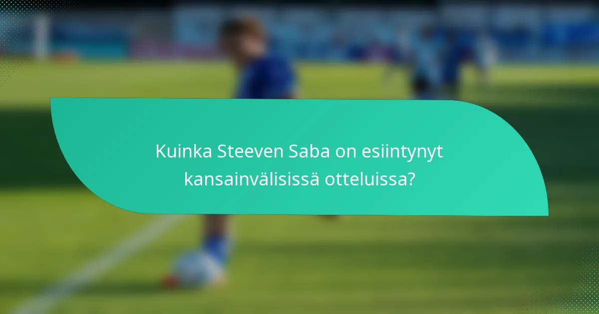 Kuinka Steeven Saba on esiintynyt kansainvälisissä otteluissa?
