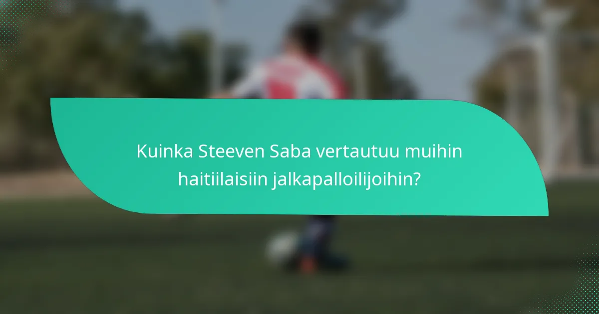 Kuinka Steeven Saba vertautuu muihin haitiilaisiin jalkapalloilijoihin?