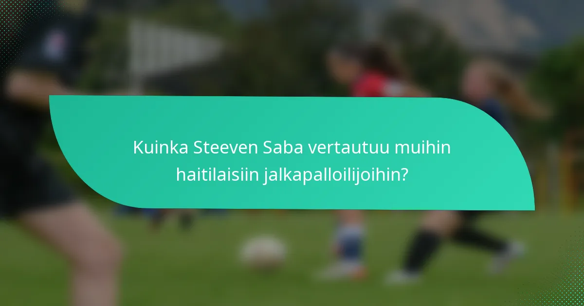 Kuinka Steeven Saba vertautuu muihin haitilaisiin jalkapalloilijoihin?
