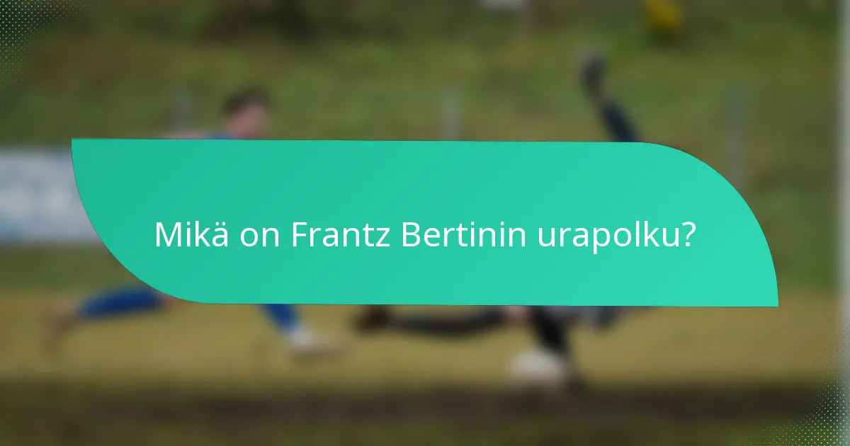 Mikä on Frantz Bertinin urapolku?