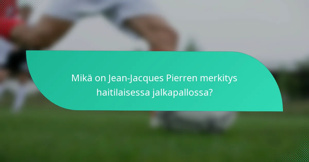 Mikä on Jean-Jacques Pierren merkitys haitilaisessa jalkapallossa?