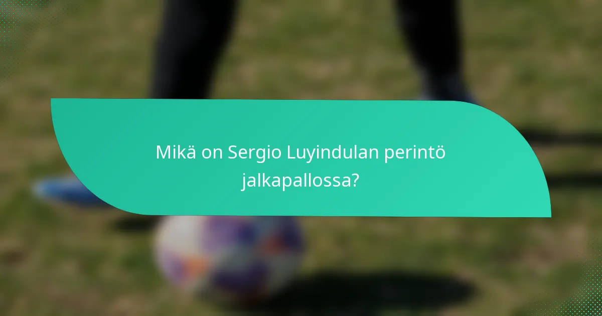 Mikä on Sergio Luyindulan perintö jalkapallossa?