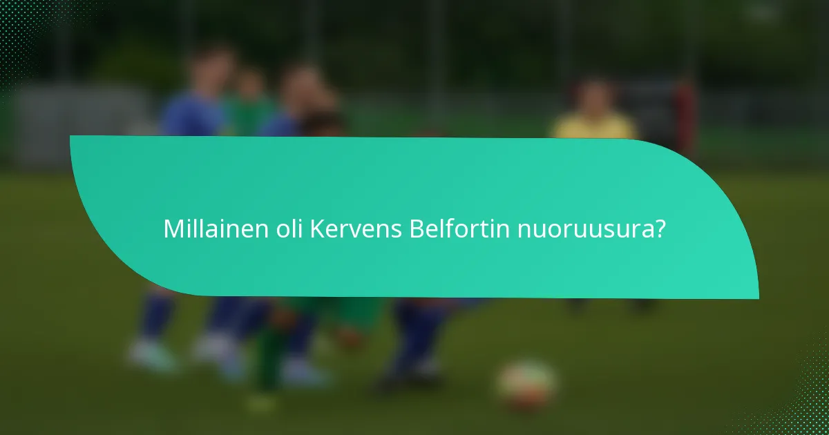 Millainen oli Kervens Belfortin nuoruusura?
