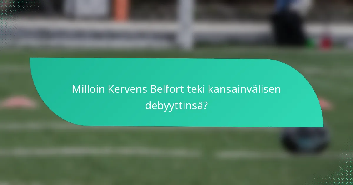 Milloin Kervens Belfort teki kansainvälisen debyyttinsä?