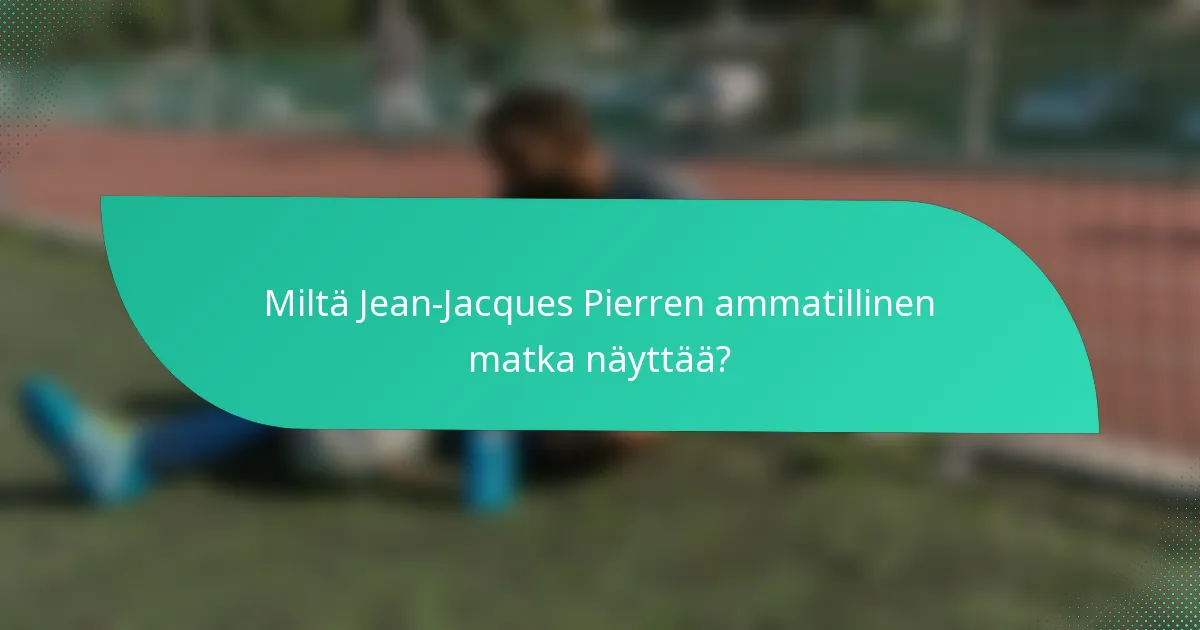 Miltä Jean-Jacques Pierren ammatillinen matka näyttää?