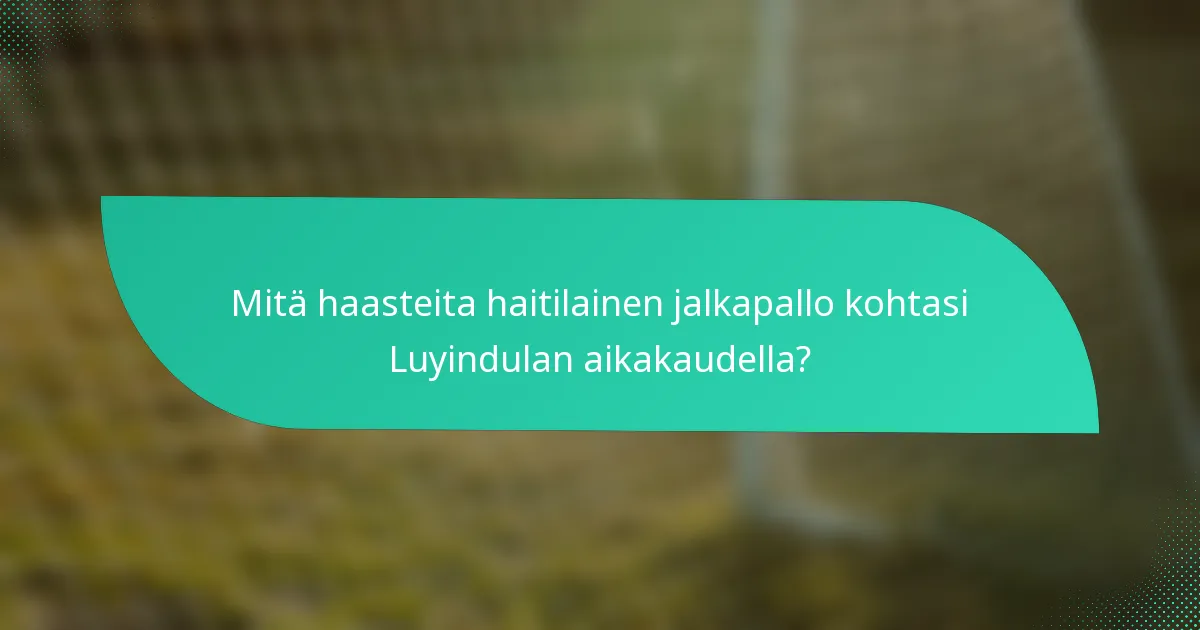 Mitä haasteita haitilainen jalkapallo kohtasi Luyindulan aikakaudella?
