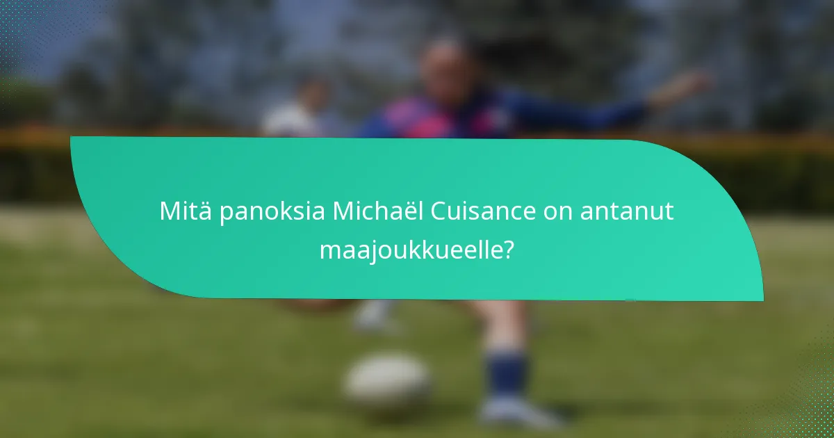 Mitä panoksia Michaël Cuisance on antanut maajoukkueelle?