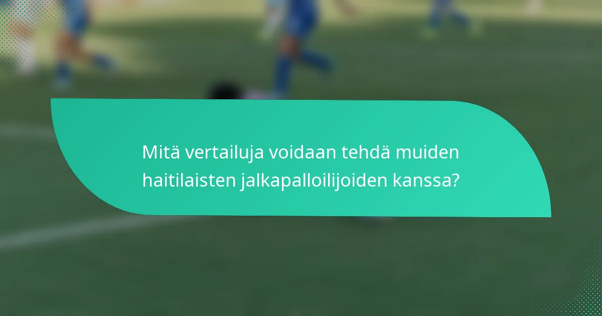 Mitä vertailuja voidaan tehdä muiden haitilaisten jalkapalloilijoiden kanssa?