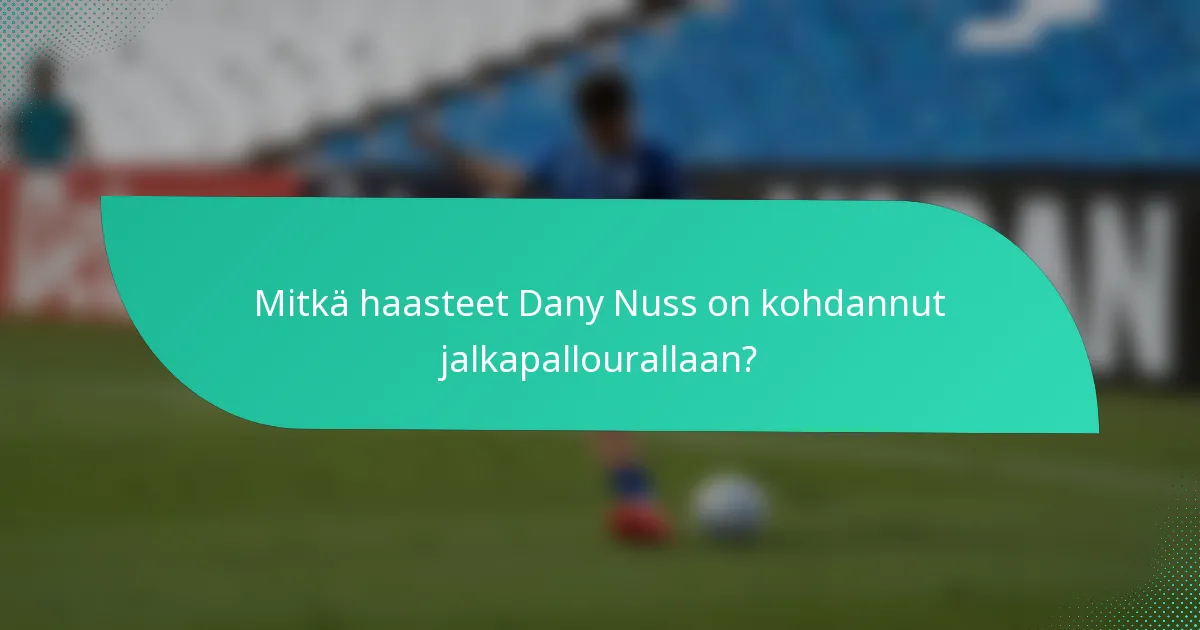 Mitkä haasteet Dany Nuss on kohdannut jalkapallourallaan?