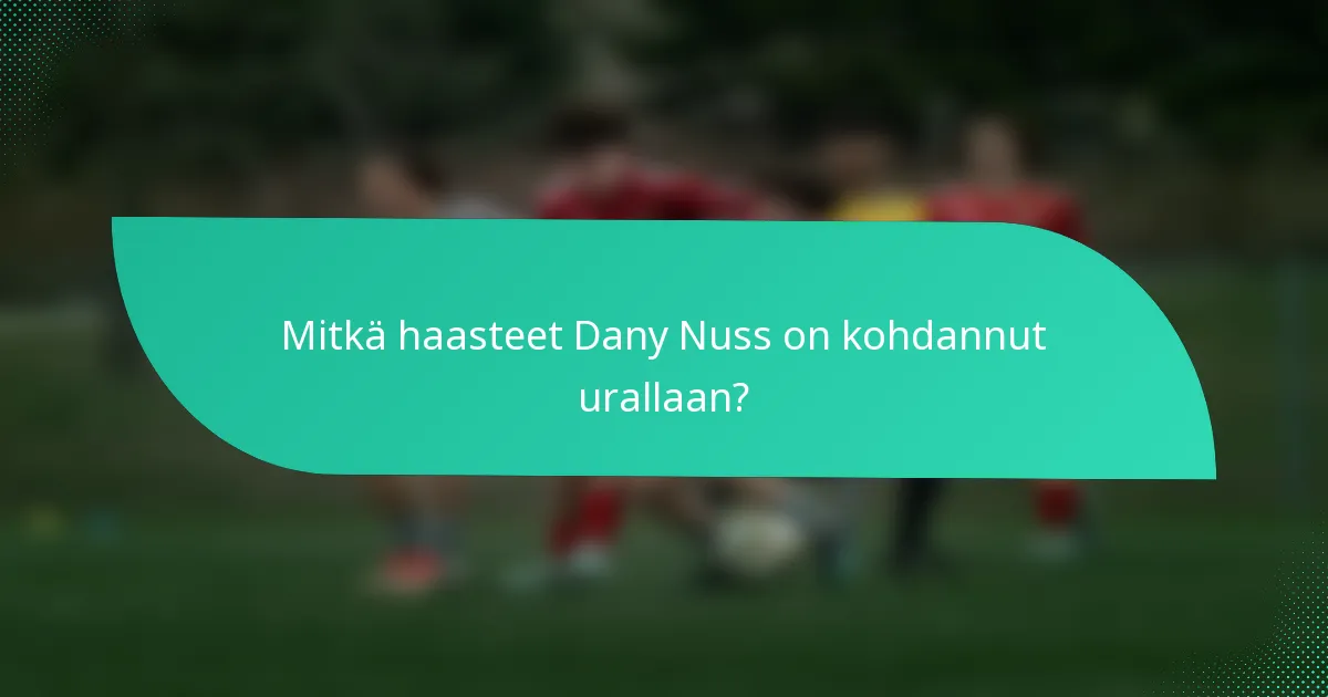 Mitkä haasteet Dany Nuss on kohdannut urallaan?