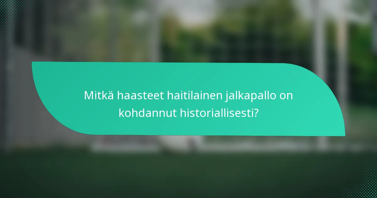 Mitkä haasteet haitilainen jalkapallo on kohdannut historiallisesti?