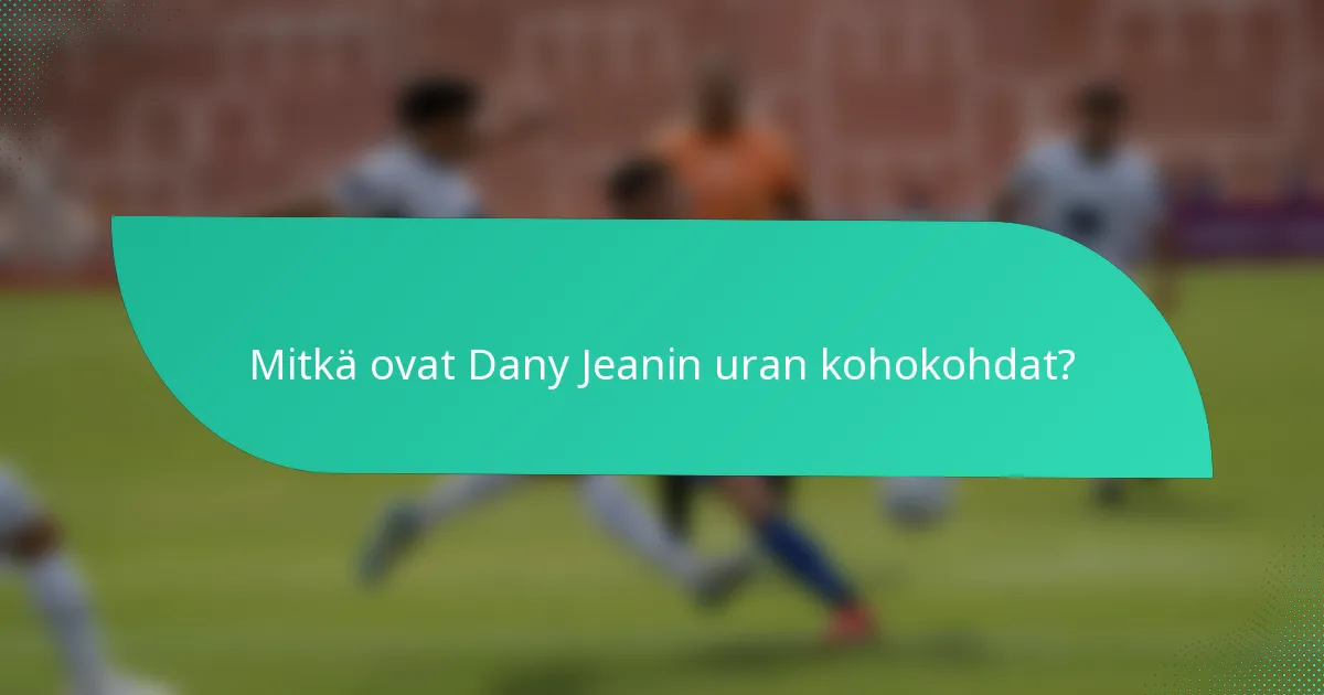 Mitkä ovat Dany Jeanin uran kohokohdat?