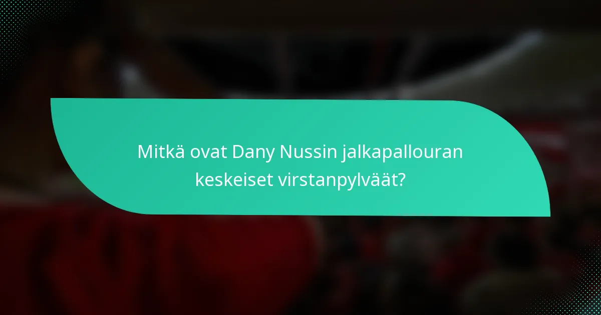 Mitkä ovat Dany Nussin jalkapallouran keskeiset virstanpylväät?