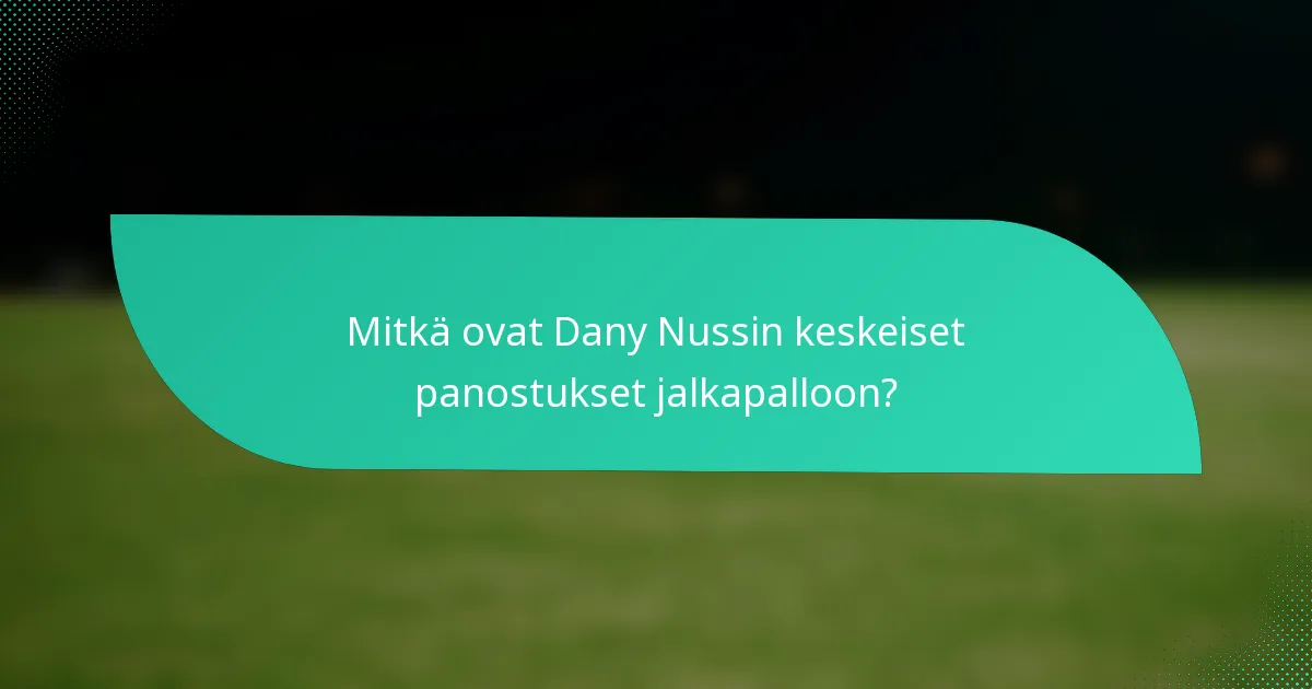 Mitkä ovat Dany Nussin keskeiset panostukset jalkapalloon?