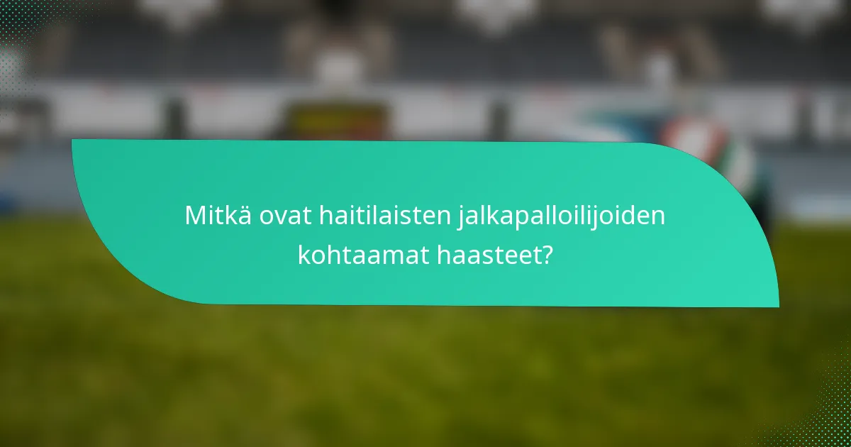 Mitkä ovat haitilaisten jalkapalloilijoiden kohtaamat haasteet?