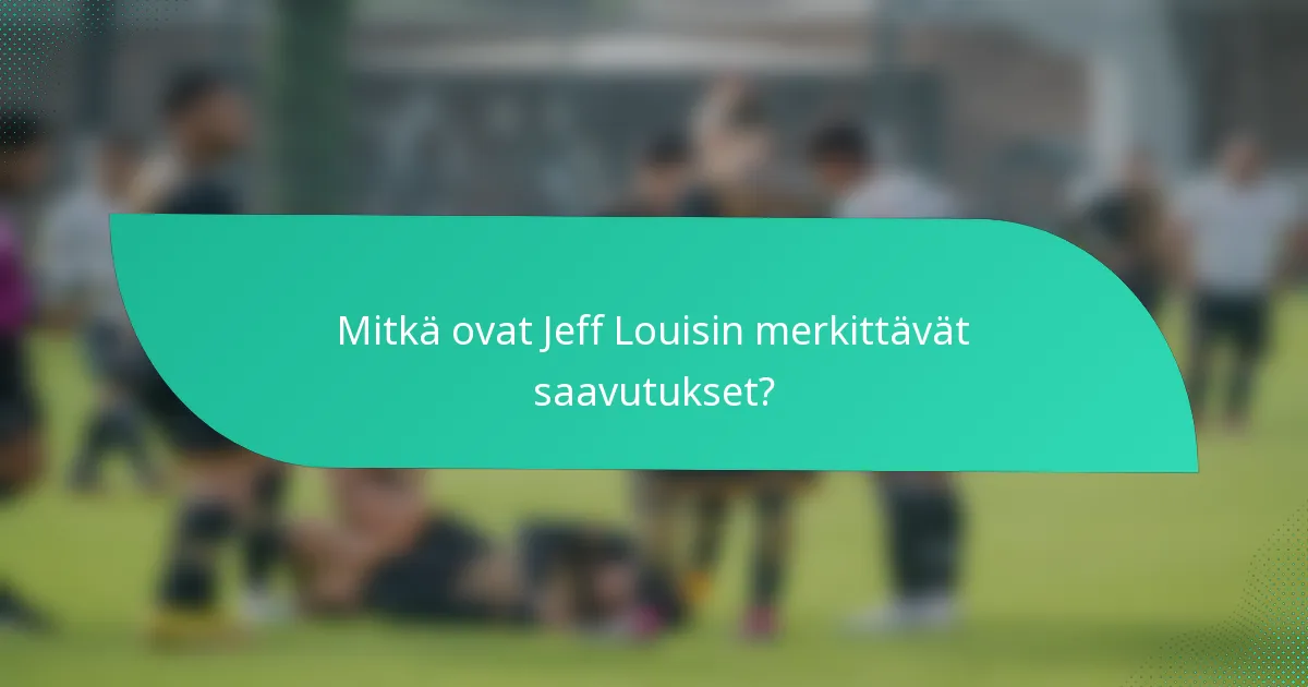 Mitkä ovat Jeff Louisin merkittävät saavutukset?