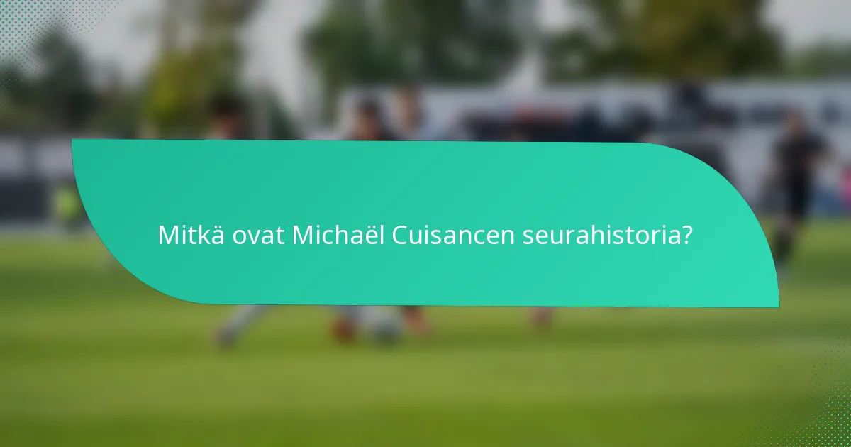 Mitkä ovat Michaël Cuisancen seurahistoria?