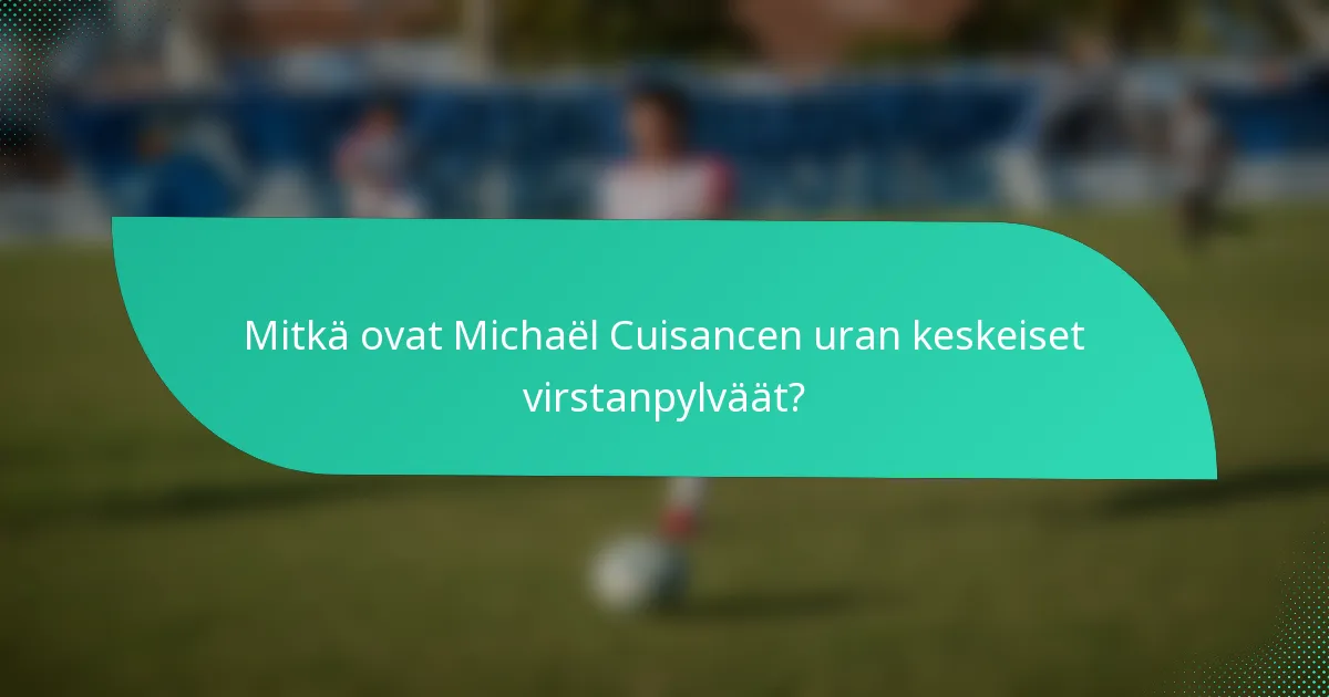 Mitkä ovat Michaël Cuisancen uran keskeiset virstanpylväät?