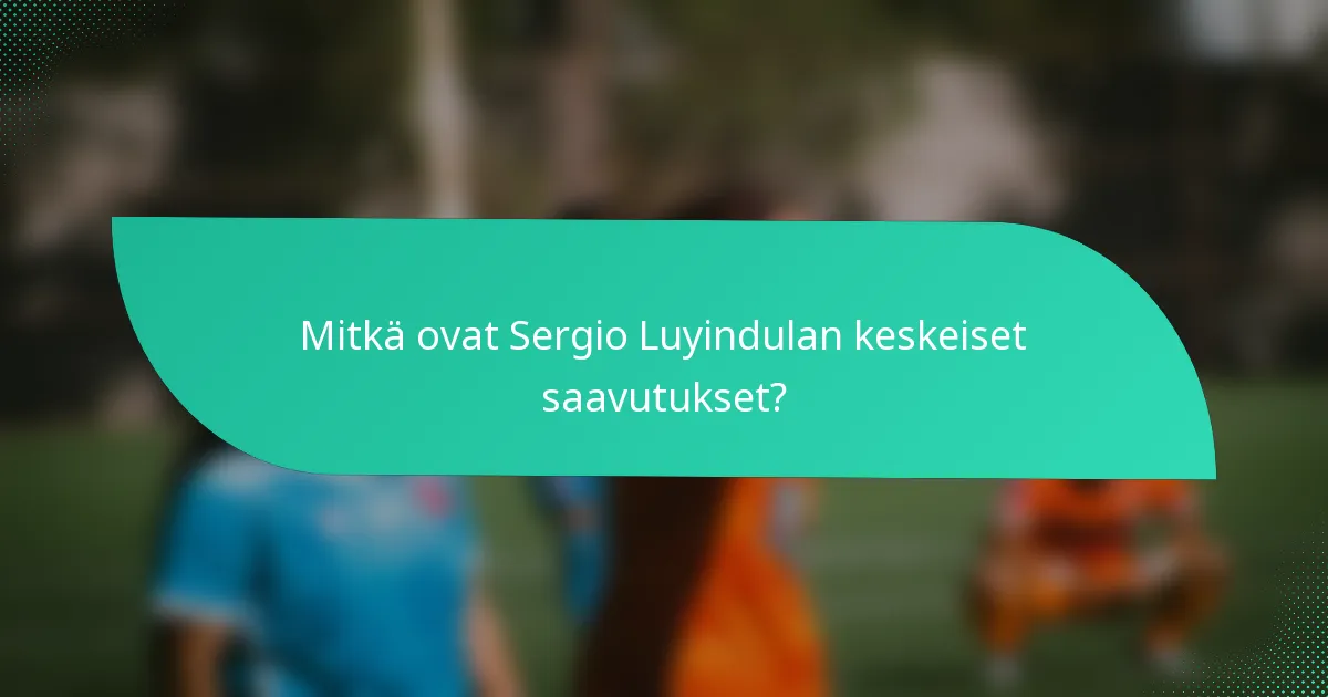 Mitkä ovat Sergio Luyindulan keskeiset saavutukset?