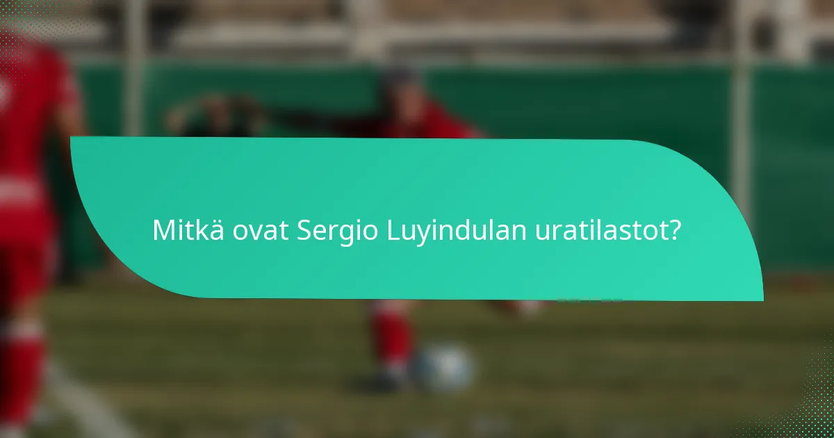 Mitkä ovat Sergio Luyindulan uratilastot?
