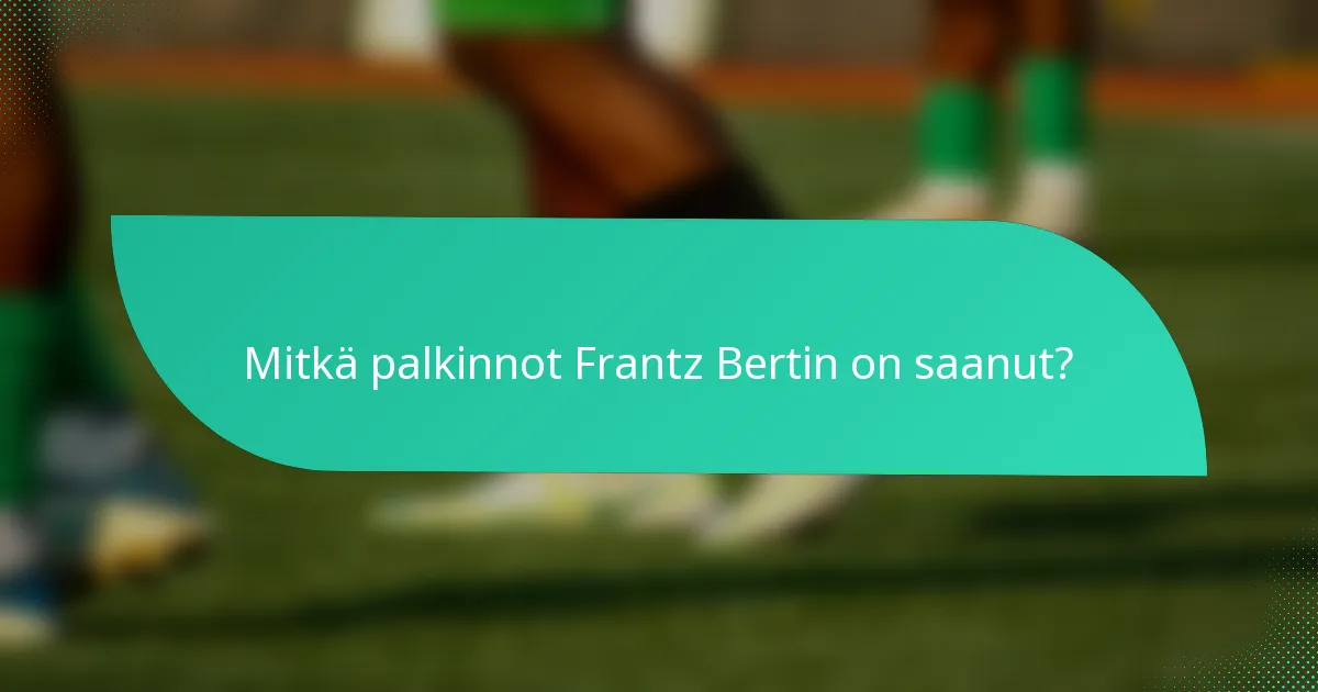 Mitkä palkinnot Frantz Bertin on saanut?