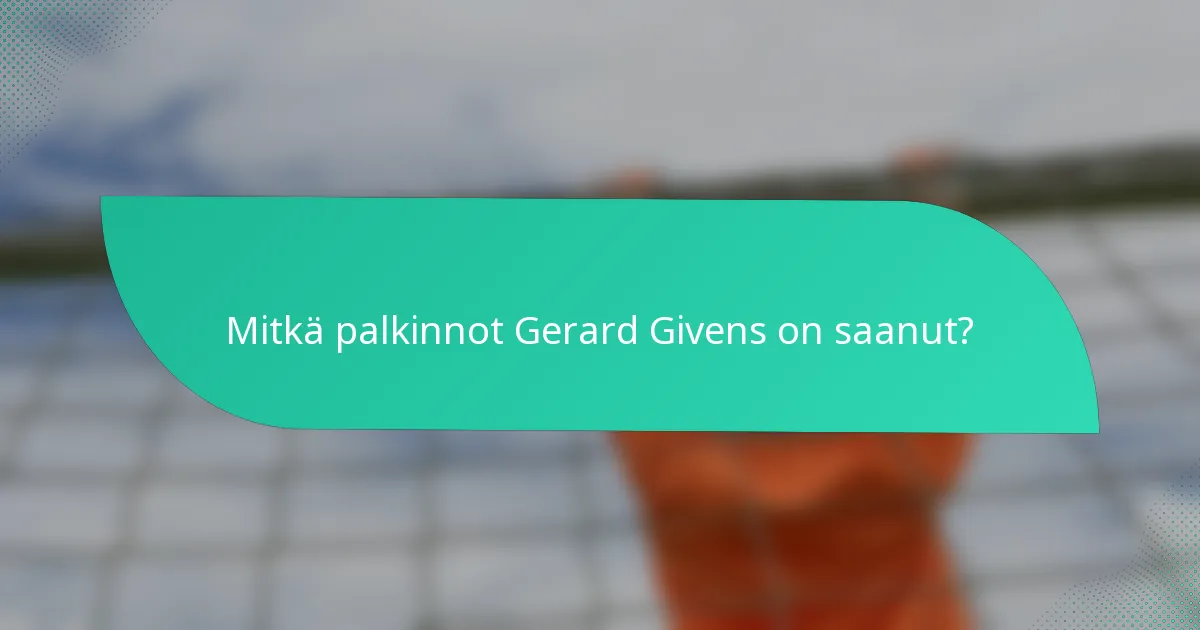 Mitkä palkinnot Gerard Givens on saanut?