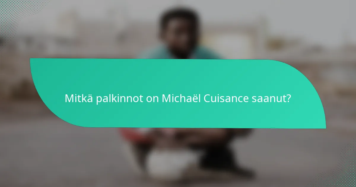 Mitkä palkinnot on Michaël Cuisance saanut?