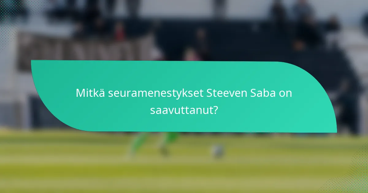 Mitkä seuramenestykset Steeven Saba on saavuttanut?