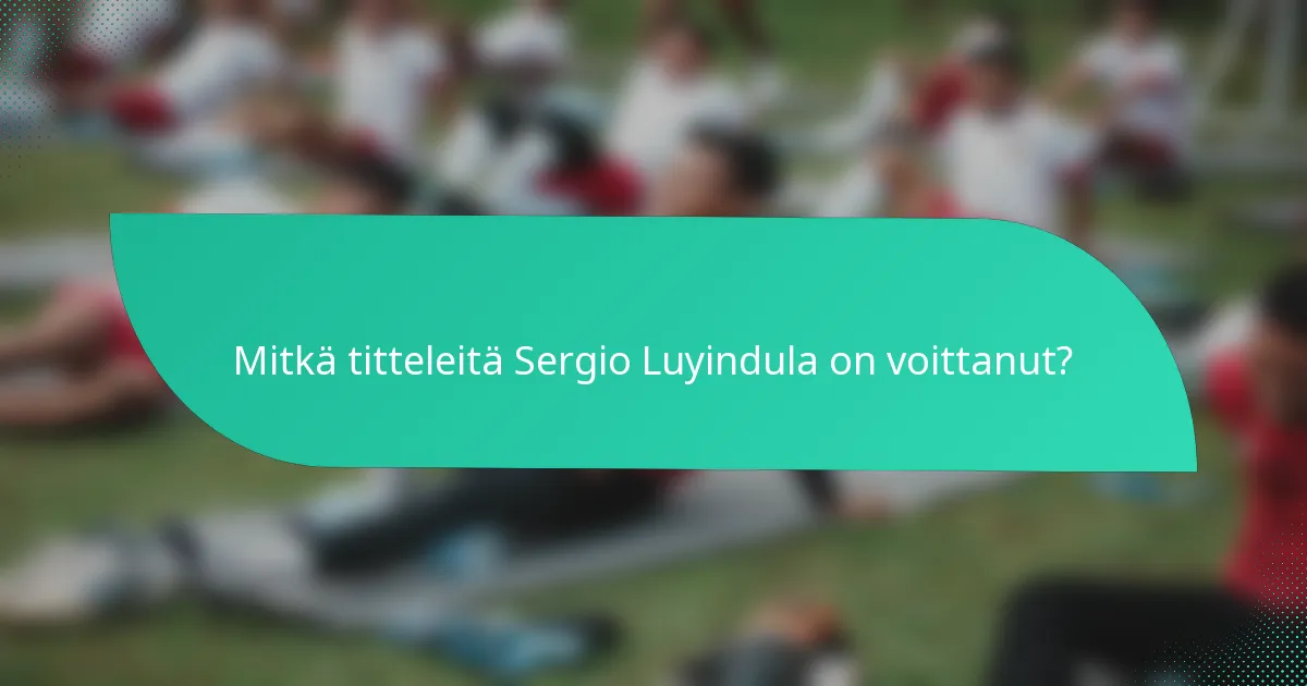 Mitkä titteleitä Sergio Luyindula on voittanut?