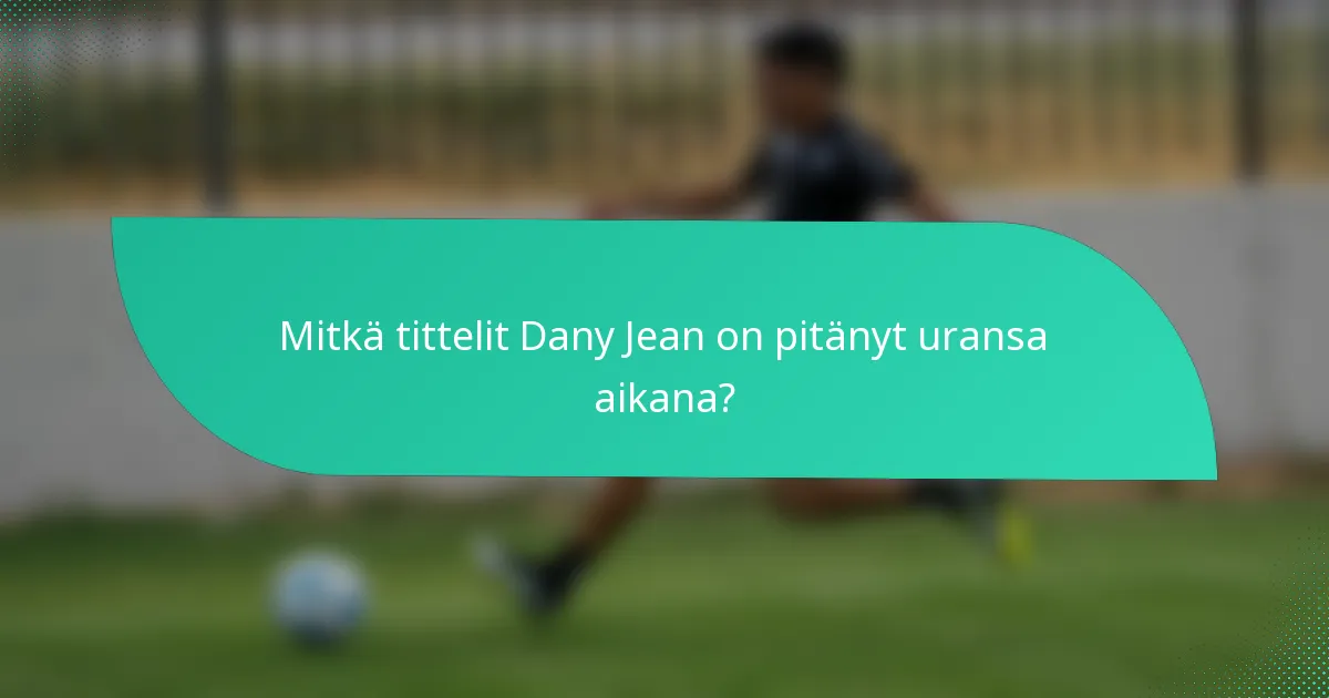 Mitkä tittelit Dany Jean on pitänyt uransa aikana?